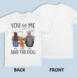 You, Me & The Dogs - Dog Personalized Custom Unisex Back Printed T-shirt, Hoodie, Sweatshirt - Gift For Pet Owners, Pet Lovers