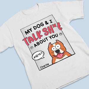 My Dogs & I Talk About You - Dog Personalized Custom Unisex T-shirt, Hoodie, Sweatshirt - Gift For Pet Owners, Pet Lovers