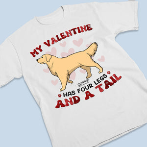 My Valentine Has Four Legs - Dog Personalized Custom Unisex T-shirt, Hoodie, Sweatshirt - Valentine Gift For Pet Owners, Pet Lovers