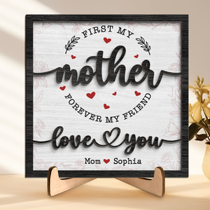 First My Mother Forever My Friend - Family Personalized Custom 2-Layered Wooden Plaque With Stand - House Warming Gift For Mom
