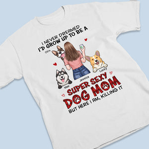 I'm A Super Sexy Dog Mom - Dog Personalized Custom Unisex T-shirt, Hoodie, Sweatshirt - Gift For Pet Owners, Pet Lovers