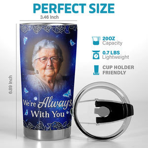 Custom Photo We're Always With You - Memorial Personalized Custom Tumbler - Sympathy Gift For Family Members