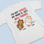 I'm Not Spoiled My Mom Is Just Well Trained - Cat Personalized Custom Unisex T-shirt, Hoodie, Sweatshirt - Gift For Pet Owners, Pet Lovers
