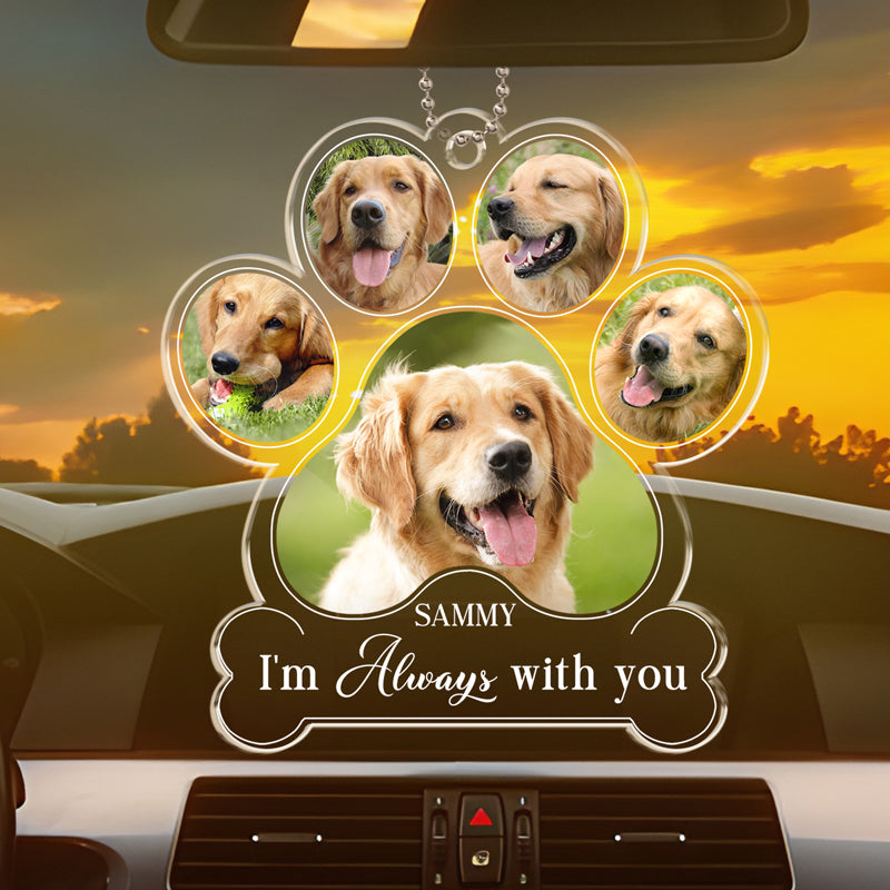 Custom Photo I Am Always With You - Memorial Personalized Custom Car Ornament - Acrylic Custom Shaped - Sympathy Gift For Pet Owners, Pet Lovers