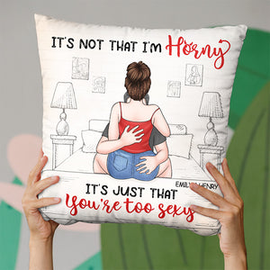 It's Just That You're Too Sexy - Couple Personalized Custom Pillow - Christmas Gift For Husband Wife, Anniversary