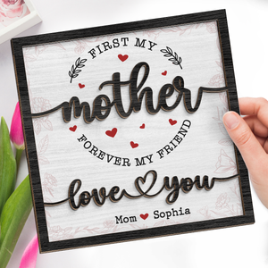 First My Mother Forever My Friend - Family Personalized Custom 2-Layered Wooden Plaque With Stand - House Warming Gift For Mom