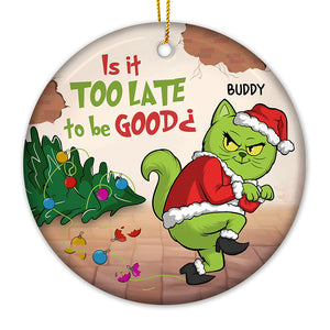 Is It Too Late To Be Naughty - Cat Personalized Custom Ornament - Ceramic Round Shaped - Christmas Gift For Pet Owners, Pet Lovers