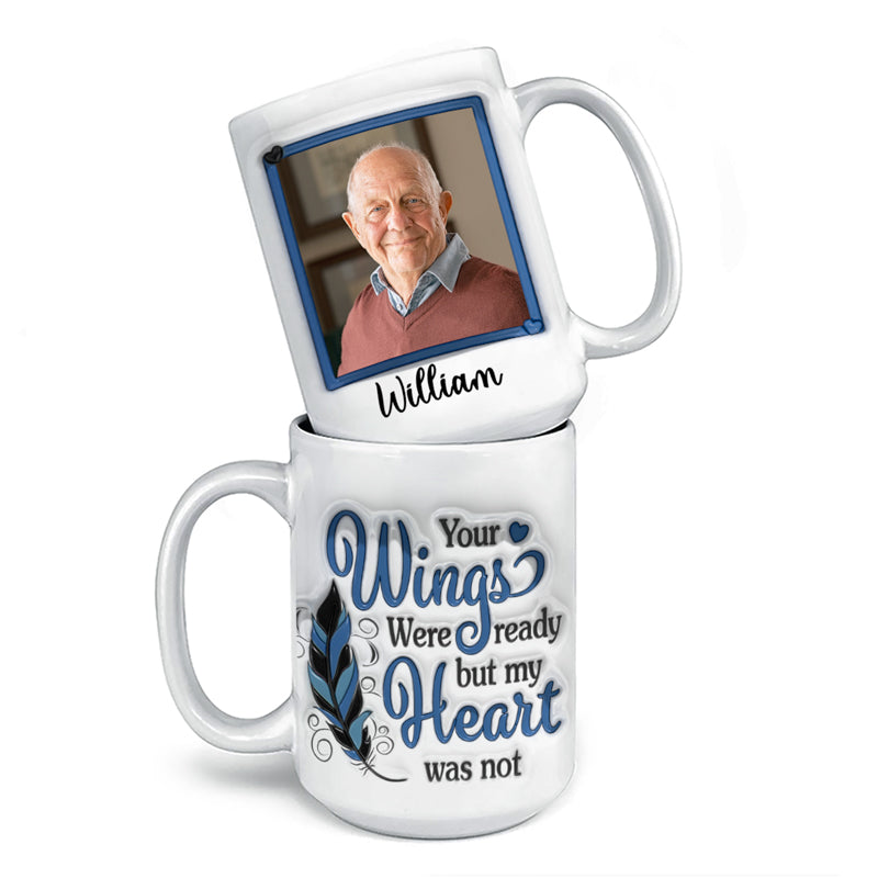 Custom Photo Your Wings Were Ready But My Heart Was Not - Memorial Personalized Custom 3D Inflated Effect Printed Mug - Sympathy Gift For Family Members