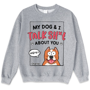 My Dogs & I Talk About You - Dog Personalized Custom Unisex T-shirt, Hoodie, Sweatshirt - Gift For Pet Owners, Pet Lovers