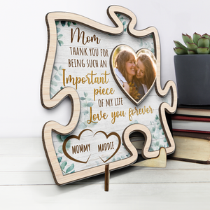 Custom Photo The Important Piece Of My Life - Family Personalized Custom 2-Layered Wooden Plaque With Stand - House Warming Gift For Mom