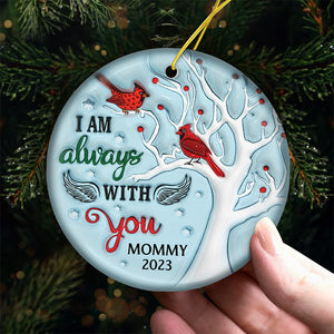 I Am Always With You - Memorial Personalized Custom Ornament - Ceramic Round Shaped - Christmas Gift, Sympathy Gift For Family Members