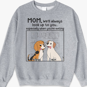 We'll Always Look Up To You Especially When You're Eating - Dog Personalized Custom Unisex T-shirt, Hoodie, Sweatshirt - Gift For Pet Owners, Pet Lovers