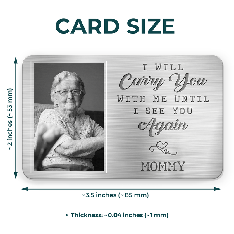 Custom Photo I Will Carry You With Me Until I See You Again - Memorial Personalized Custom Aluminum Wallet Card - Sympathy Gift For Family Members