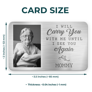 Custom Photo I Will Carry You With Me Until I See You Again - Memorial Personalized Custom Aluminum Wallet Card - Sympathy Gift For Family Members