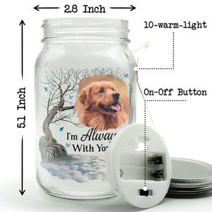 Custom Photo I Am Always With You - Memorial Personalized Custom Mason Jar Light - Sympathy Gift For Pet Owners, Pet Lovers