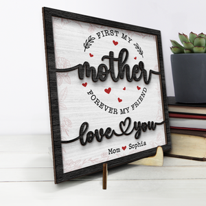 First My Mother Forever My Friend - Family Personalized Custom 2-Layered Wooden Plaque With Stand - House Warming Gift For Mom