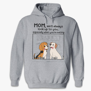 We'll Always Look Up To You Especially When You're Eating - Dog Personalized Custom Unisex T-shirt, Hoodie, Sweatshirt - Gift For Pet Owners, Pet Lovers