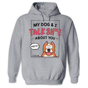 My Dogs & I Talk About You - Dog Personalized Custom Unisex T-shirt, Hoodie, Sweatshirt - Gift For Pet Owners, Pet Lovers