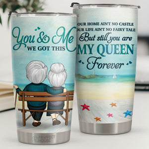 Our Life Ain't No Fairy Tale But Still You Are My Queen Forever - Tumbler - To My Wife, Gift For Wife, Anniversary, Engagement, Wedding, Marriage Gift
