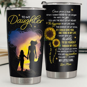 Once Upon A time When I Asked God For An Angel - Tumbler - To My Daughter, Gift For Daughter, Daughter Gift From Mom, Birthday Gift For Daughter