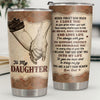 I’m Always With You To Support, Protect And Encourage You In Every Step Of Your Life - Tumbler - To My Daughter, Gift For Daughter, Daughter Gift From Dad, Birthday Gift For Daughter