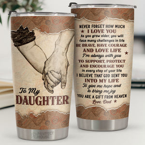 I’m Always With You To Support, Protect And Encourage You In Every Step Of Your Life - Tumbler - To My Daughter, Gift For Daughter, Daughter Gift From Dad, Birthday Gift For Daughter