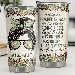 Being A Teacher Is Easy It's Like Riding A Bike - Tumbler - Appreciation, Graduation, Retirement, Thank You Gift For Teacher, Teacher Gift From Students