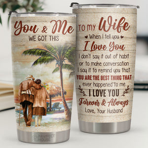 To My Wife You Are The Best Thing That Ever Happened To Me - Tumbler - To My Wife, Gift For Wife, Anniversary, Engagement, Wedding, Marriage Gift