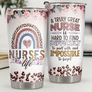 A Truly Great Nurse Is Hard To Find & Impossible To Forget - Tumbler - Appreciation, Graduation, Retirement, Thank You Gift For Nurse, Nurse Week Gift, Nurse Life