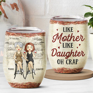 Mother Daughter Oh Crap - Family Personalized Custom Wine Tumbler - Mother's Day, Birthday Gift For Mother From Daughter