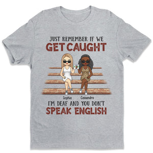 I'm Deaf & You Don't Speak English - Bestie Personalized Custom Unisex T-shirt, Hoodie, Sweatshirt - Gift For Best Friends, BFF, Sisters