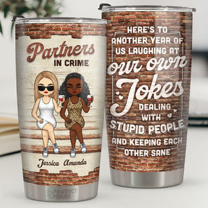 Here’s To Another Year Of Us Laughing At Our Own Jokes - Bestie Personalized Custom Tumbler - Gift For Best Friends, BFF, Sisters