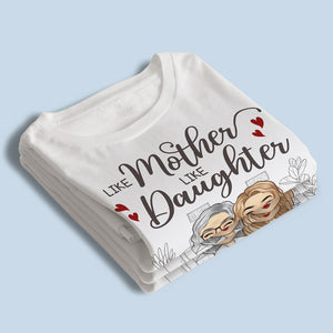 Like Mother, Like Daughters - Family Personalized Custom Unisex T-shirt, Hoodie, Sweatshirt - Birthday Gift For Mom From Daughter