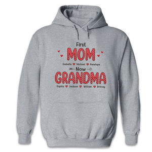 Love, First Mom Now Grandma - Family Personalized Custom Unisex T-shirt, Hoodie, Sweatshirt - Mother's Day, Birthday Gift For Grandma