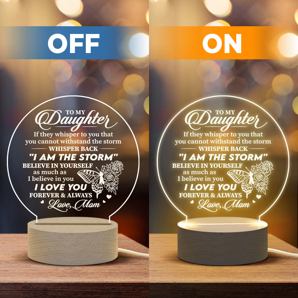 If They Whisper To You That You Cannot Withstand The Storm, Whisper Back I Am The Storm  - Acrylic Night Lamp - To My Daughter, Gift For Daughter, Daughter Gift From Mom, Birthday Gift For Daughter, Christmas Gift