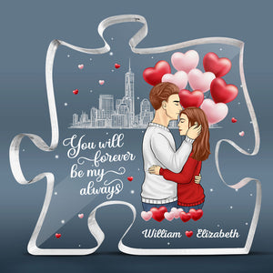 You Will Forever Be My Always - Couple Personalized Custom Puzzle Shaped Acrylic Plaque - Gift For Husband Wife, Anniversary