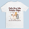 Cats Are Like Potato Chips - Cat Personalized Custom Unisex T-shirt, Hoodie, Sweatshirt - Gift For Pet Owners, Pet Lovers