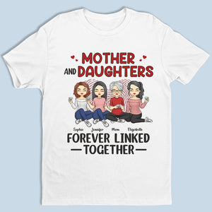 Mother & Daughters Forever Linked Together - Family Personalized Custom Unisex T-shirt, Hoodie, Sweatshirt - Birthday Gift For Mom From Daughter