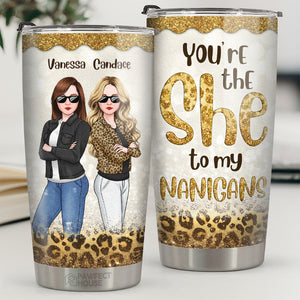 Bestie You Are The She To My Nanigans - Bestie Personalized Custom Tumbler - Gift For Best Friends, BFF, Sisters