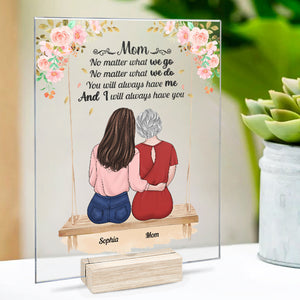 You Will Always Have Me - Family Personalized Custom Acrylic Plaque - Mother's Day, Birthday Gift For Mom