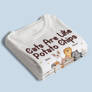 Cats Are Like Potato Chips - Cat Personalized Custom Unisex T-shirt, Hoodie, Sweatshirt - Gift For Pet Owners, Pet Lovers