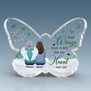 Your Wings Were Ready But Our Hearts Were Not - Memorial Personalized Custom Butterfly Shaped Acrylic Plaque - Sympathy Gift, Gift For Family Members