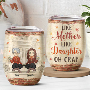 Oh Crap, Like Mother Like Daughter - Family Personalized Custom Wine Tumbler - Mother's Day, Birthday Gift For Mother From Daughter