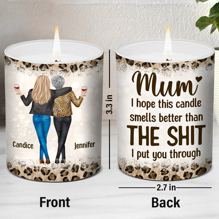 I Hope This Candle Smells Better Than What I Put You Through - Family Personalized Custom Smokeless Scented Candle - Gift For Mom From Daughter