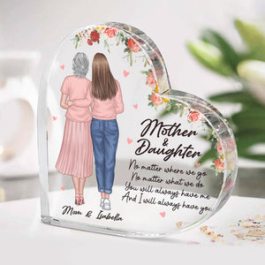 I Will Always Have You - Family Personalized Custom Heart Shaped Acrylic Plaque - Mother's Day, Birthday Gift For Mom From Daughter