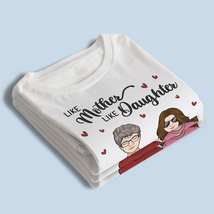 Like Mother Like Daughters - Family Personalized Custom Unisex T-shirt, Hoodie, Sweatshirt - Mother's Day, Birthday Gift For Mother From Daughters