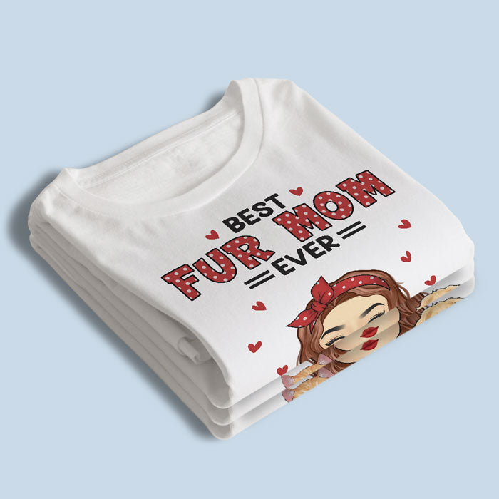 The Best Fur Mom - Dog & Cat Personalized Custom Unisex T-shirt, Hoodie, Sweatshirt - Mother's Day, Gift For Pet Owners, Pet Lovers