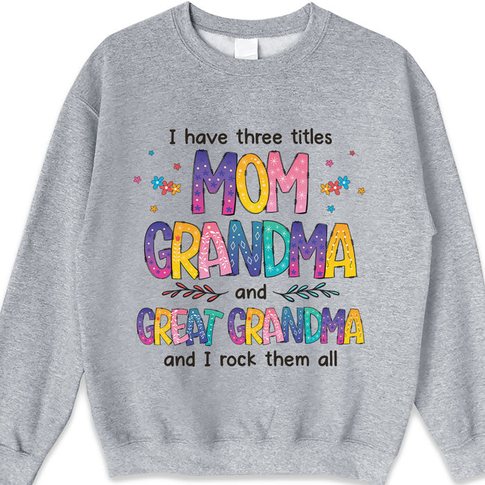 I Have Three Titles Mom Grandma and Great Grandma - Gift for Mom, Grandma - Personalized Unisex T-Shirt, Hoodie - Basic Tee / S / White 