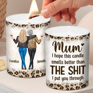 I Hope This Candle Smells Better Than What I Put You Through - Family Personalized Custom Smokeless Scented Candle - Gift For Mom From Daughter