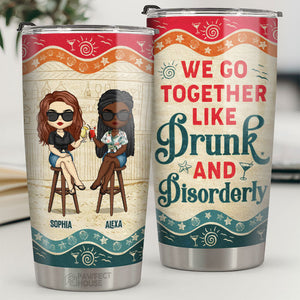 We Go Together Like Drunk - Personalized Tumbler - Gift For Bestie
